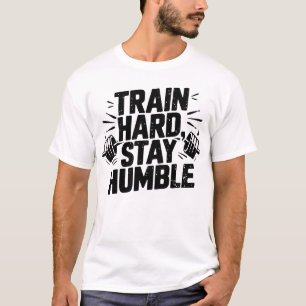 T-shirt Entraînez-vous dur Restez humble Gym Mentalité Mot