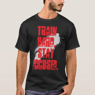 T-shirt Entraînez-vous durement Restez concentré / Gym Bod