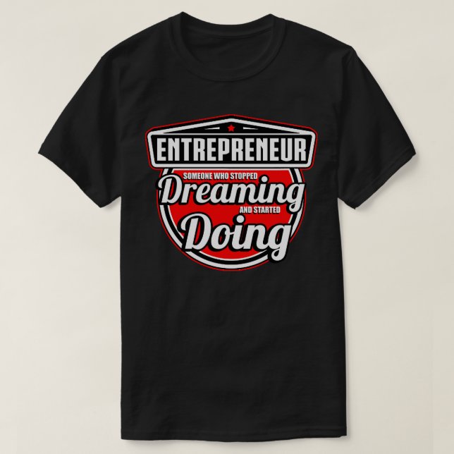 T-shirt Entrepreneur Quelqu'Un Qui A Arrêté De Rêver Et D' (Design devant)