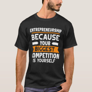 T-shirt Entrepreneuriat Votre Plus Grande Concurrence Est