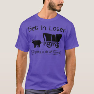 T-SHIRT ENTRER LOSER ALLAIT MOURIR DE DYSENTERY