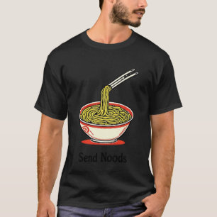 T-shirt Envoyez Noods Nouilles Ramen Drôle Inapproprié Adu