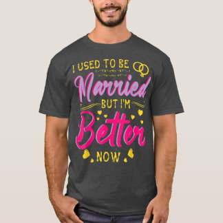 T-shirt Épouse De Mari J'Étais Mariée Mais Je Veux Mieux N