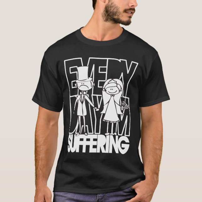 T-shirt Épouse et groom - Chaque jour je souffre (Devant)