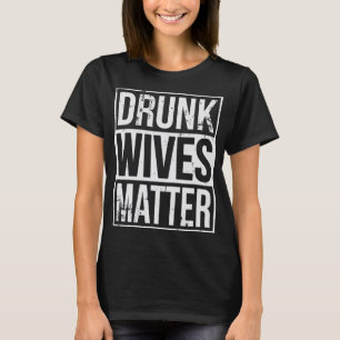 T-shirt Épouses ivre Matière Drôle Boire Cadeau