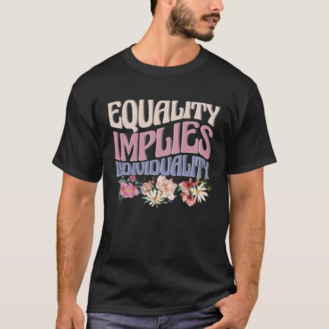 T-shirt Equality Implies Individuality Gender Equality Fem (Devant)