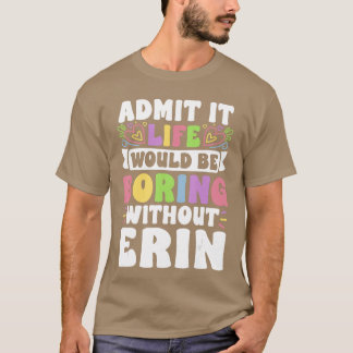 T-shirt Erin Nom Personnalisé Drôle Citation Prénom Famill