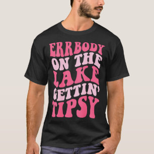 T-shirt Errbody Au Lac Gettin Tipsy Lac vie Été