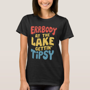 T-shirt Errbody Au Lac Gettin' Tipsy Lake Life Été