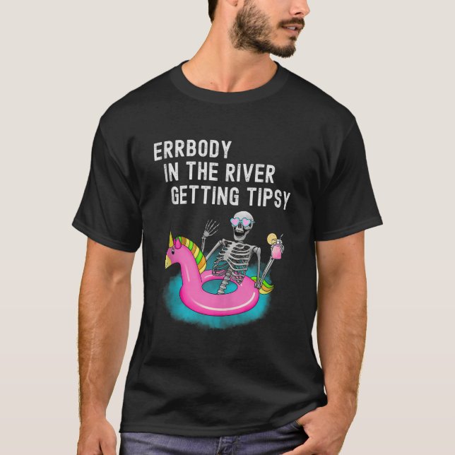 T-shirt Errbody in the River Obtenir Tipsy Funny Skeleton (Devant)