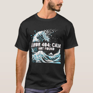 T-shirt Erreur 404 : Calme introuvable