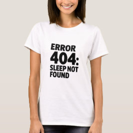 T-shirt Erreur 404 : Sommeil introuvable - Drôle Geek Desi