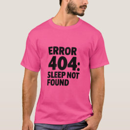 T-shirt Erreur 404 : Sommeil introuvable - Drôle Geek Desi