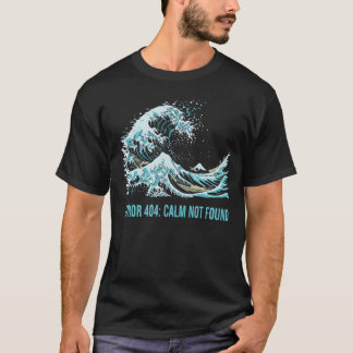 T-shirt Error 404: Calm Not Found