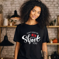 T-Shirt "Erzwing mir nicht, auf dich zu schießen"