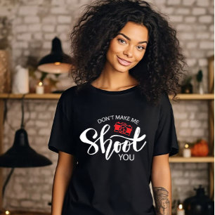 T-Shirt "Erzwing mir nicht, auf dich zu schießen"