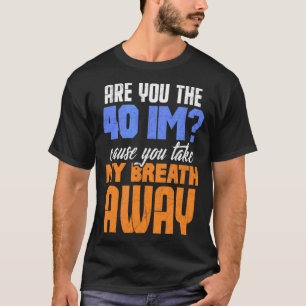 T-shirt Es-Tu Le 40E Parce Que Tu Me Prends Le Souffle De