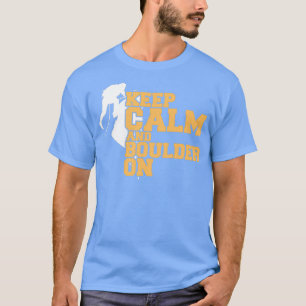 T-shirt Escalade rock Bouldering Garder le calme et Boulde