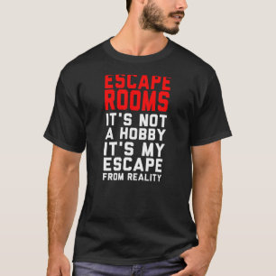 T-shirt Escape Rooms est Not Hobby is My Escape from Real
