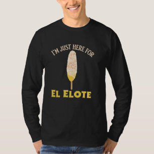 T-shirt Espagnol drôle juste ici pour El Elote rue mexicai
