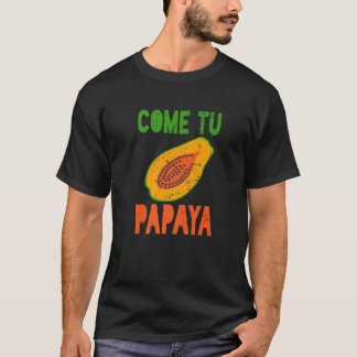 T-shirt Espagnol Pun Funny Latinx Come Tu Papaya