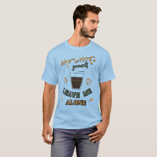 T-shirt Espresso Vous-Même, Laissez-Moi Seul