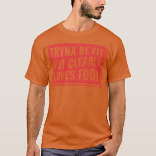 T-shirt Essaie d'être en forme mais aime clairement la nou