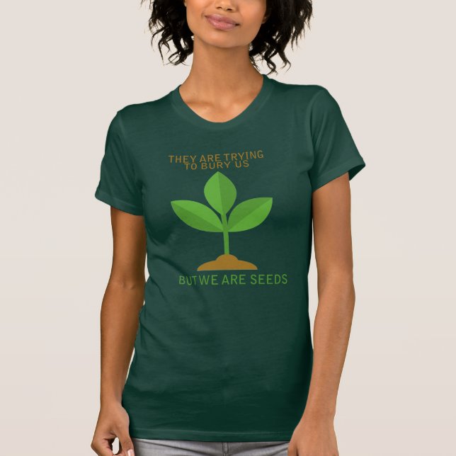 T-SHIRT ESSAYER DE NOUS BRÛLER MAIS NOUS SOMMES DES GRAINE (Devant)