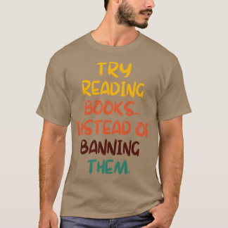 T-shirt Essayez De Lire Des Livres Au Lieu De Les Interdir