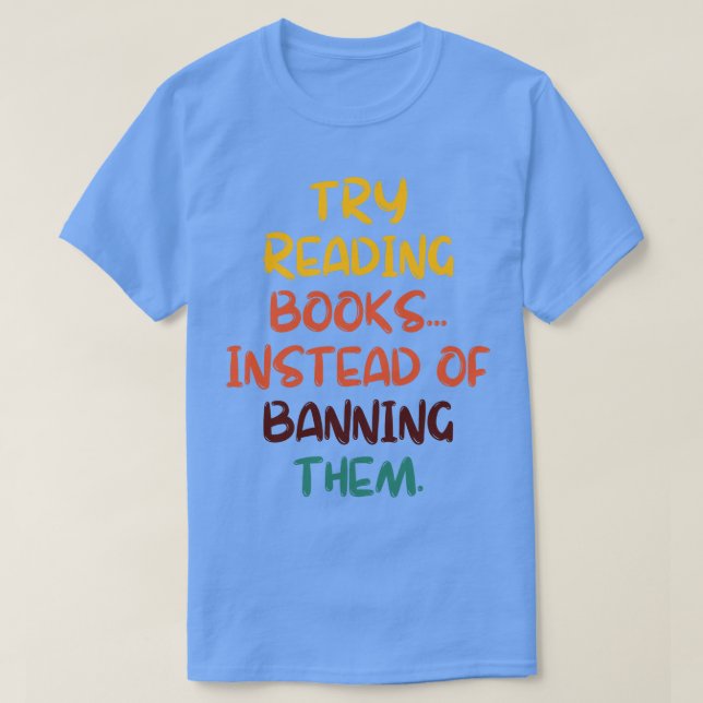 T-shirt Essayez De Lire Des Livres Au Lieu De Les Interdir (Design devant)