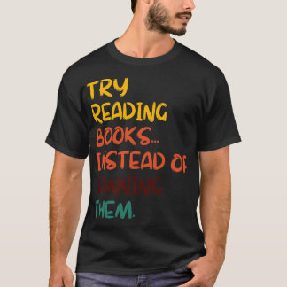 T-shirt Essayez De Lire Des Livres Au Lieu De Les Interdir