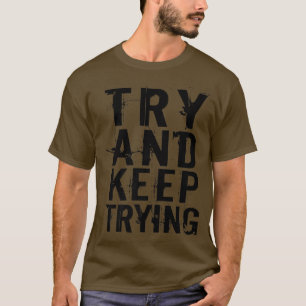 T-shirt Essayez Et Continuez À Tester La Citation De Motiv