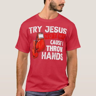 T-shirt Essayez Jésus Pas Moi Parce Que Je Jette Mains Drô