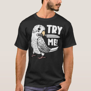 T-shirt Essayez-Moi Parrot Avec Couteau I White Budgie Bud