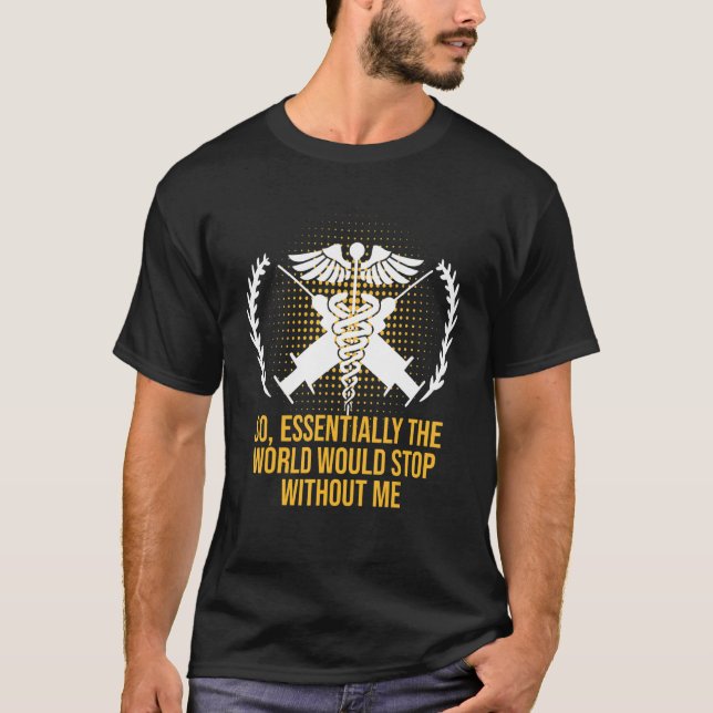 T-shirt Essentially the World Would Stop Medical Staff Fro (Devant)