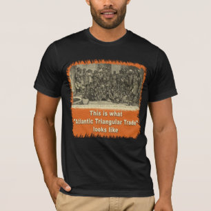 T-shirt Est c'à ce que le commerce triangulaire atlantique