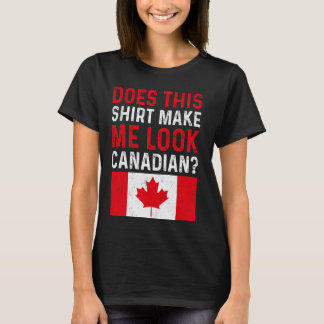 T-shirt Est-ce que cela me donne l'air canadien - drapeau 