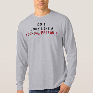 T-shirt Est-ce que je ressemble à une personne de matin ?