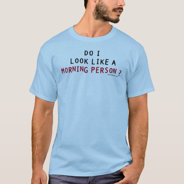 T-shirt Est-ce que je ressemble à une personne de matin ? (Devant)