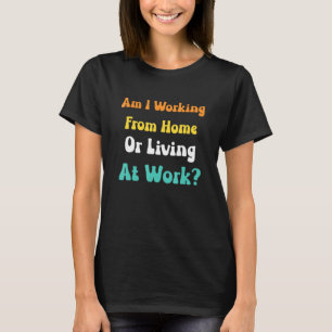 T-shirt est-ce que je travaille de chez moi ou que je vis