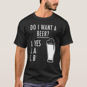 T-shirt Est-Ce Que Je Veux Une Bière Plusieurs Choix
