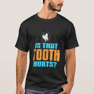 T-shirt Est-ce que la dent fait mal aux dentistes présents