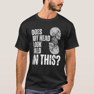 T-shirt Est-Ce Que Ma Tête A L'Air D'Être Dans Ça ?