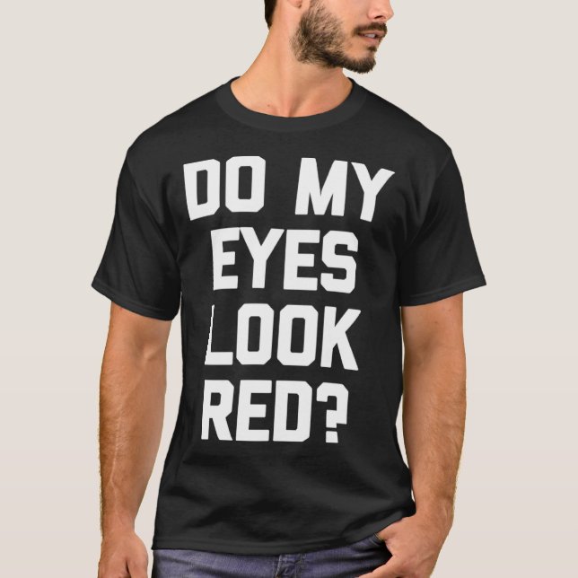 T-shirt Est-Ce Que Mes Yeux Ont L'Air Rouge Dit Sarcastiqu (Devant)