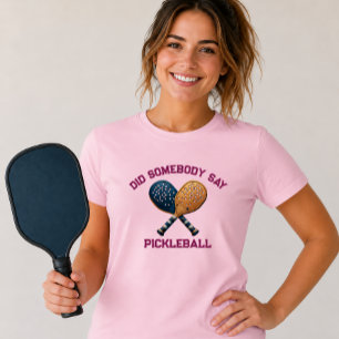 T-shirt Est-ce que quelqu'un a dit Pickleball