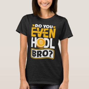 T-shirt Est-ce que vous avez même Hodl Bro CryptoCurrency