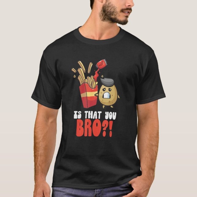 T-shirt Est-Ce Que Vous Bro Pomme De Terre Fries Français  (Devant)