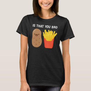 T-shirt Est-ce que vous Bro Potato Fries frites pommes de 