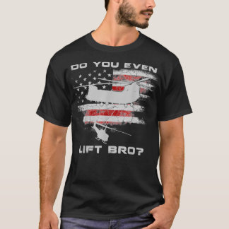 T-shirt Est-ce que vous faites même lever Bro CH47 Chinook