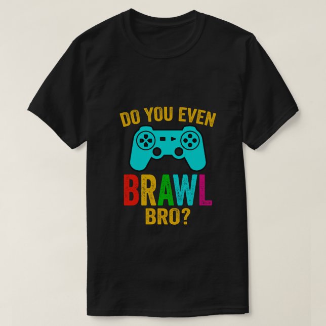 T-shirt Est-ce que vous même Brawl, Bro amusant jeu tee (Design devant)